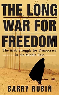 the Long War for Freedom: Arab Struggle Democracy Middle East