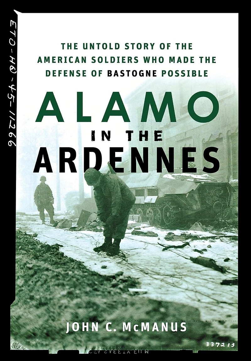 Alamo the Ardennes: Untold Story of American Soldiers Who Made Defense Bastogne Possible