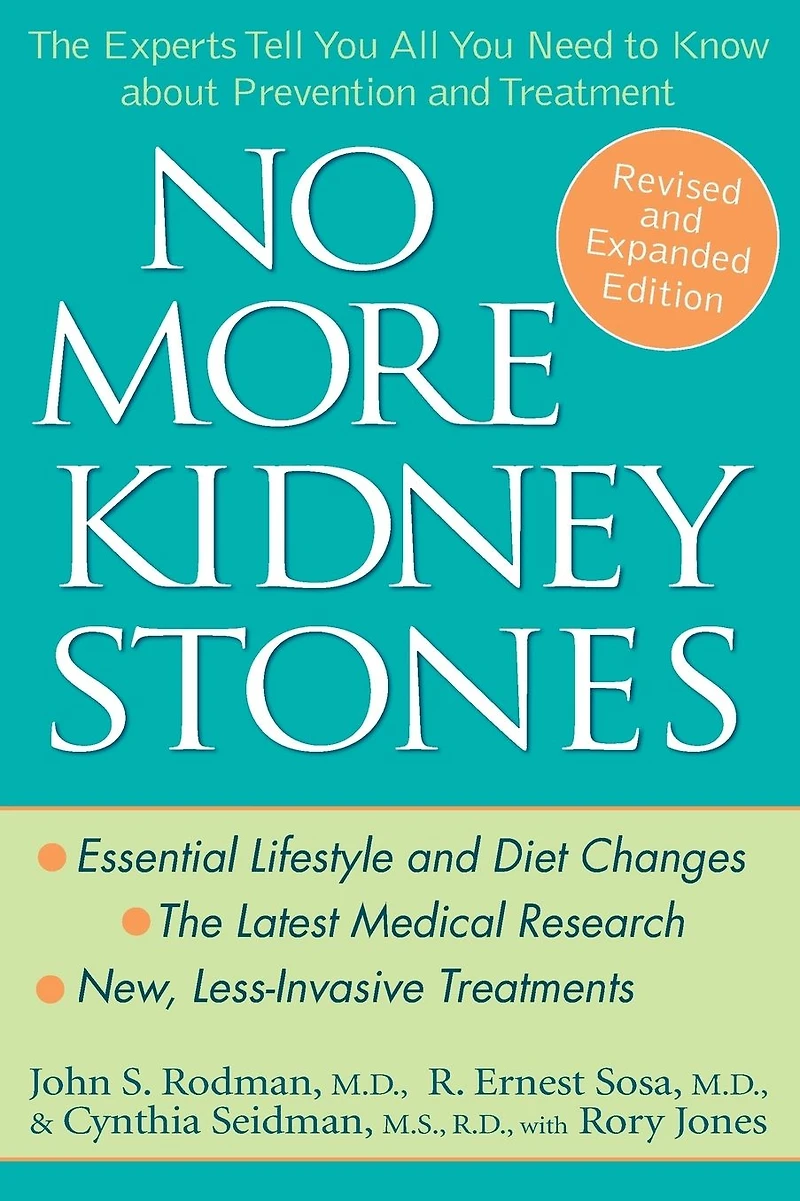 No More Kidney Stones: The Experts Tell You All Need to Know about Prevention and Treatment