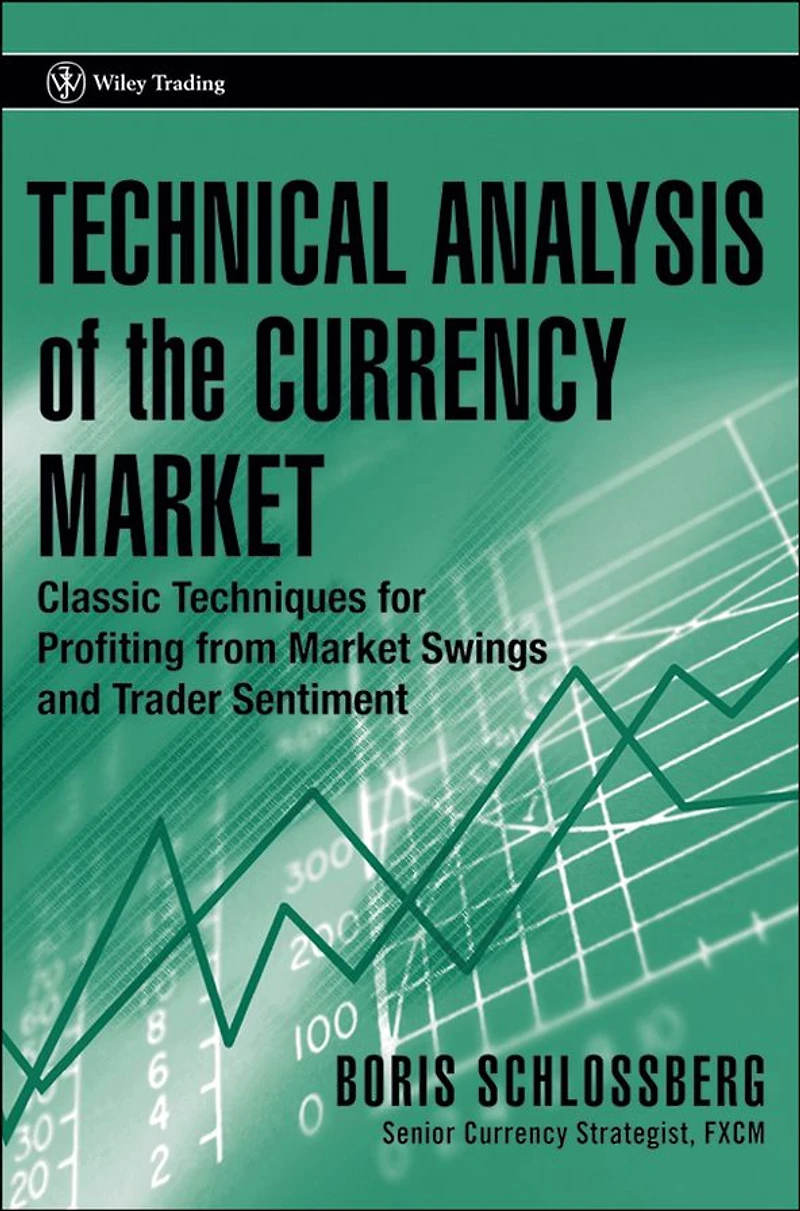Technical Analysis of the Currency Market: Classic Techniques for Profiting from Market Swings and Trader Sentiment