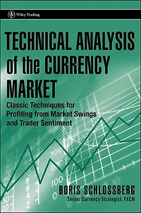 Technical Analysis of the Currency Market: Classic Techniques for Profiting from Market Swings and Trader Sentiment