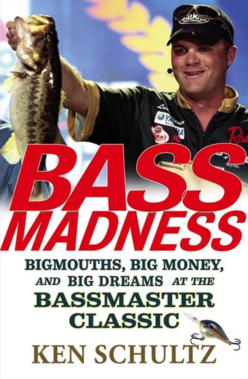 Bass Madness: Bigmouths, Big Money, and Dreams at the Bassmaster Classic