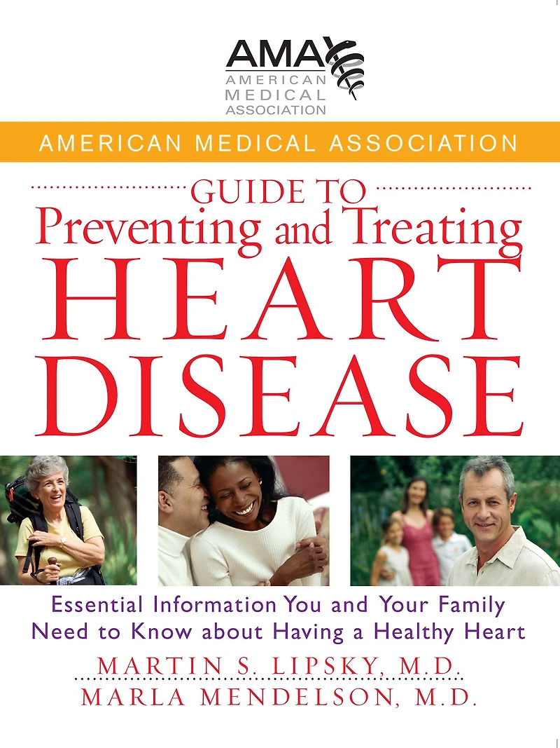American Medical Association Guide to Preventing and Treating Heart Disease: Essential Information You Your Family Need Know about Having a Healthy