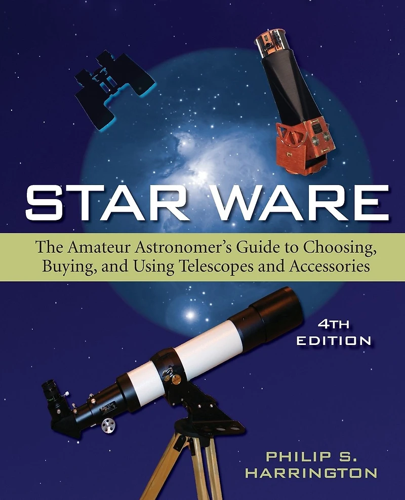 Star Ware: The Amateur Astronomer's Guide to Choosing, Buying, and Using Telescopes Accessories