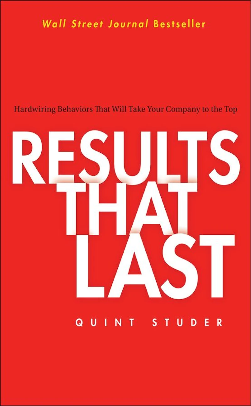Results That Last: Hardwiring Behaviors Will Take Your Company to the Top