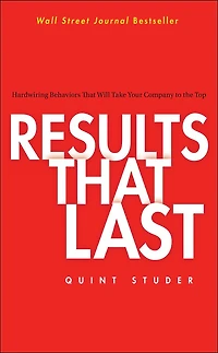 Results That Last: Hardwiring Behaviors Will Take Your Company to the Top