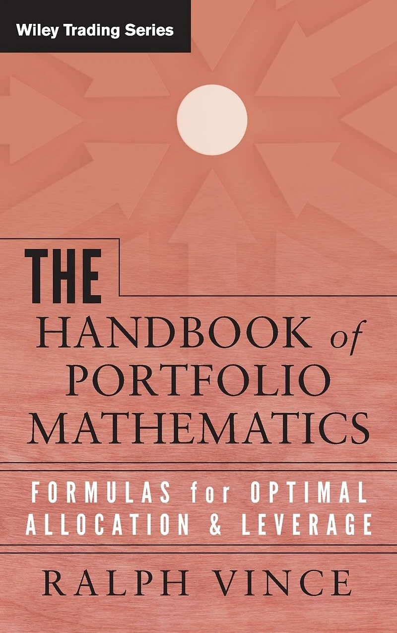 The Handbook of Portfolio Mathematics: Formulas for Optimal Allocation & Leverage
