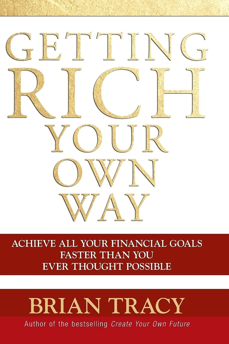 Getting Rich Your Own Way: Achieve All Financial Goals Faster Than You Ever Thought Possible