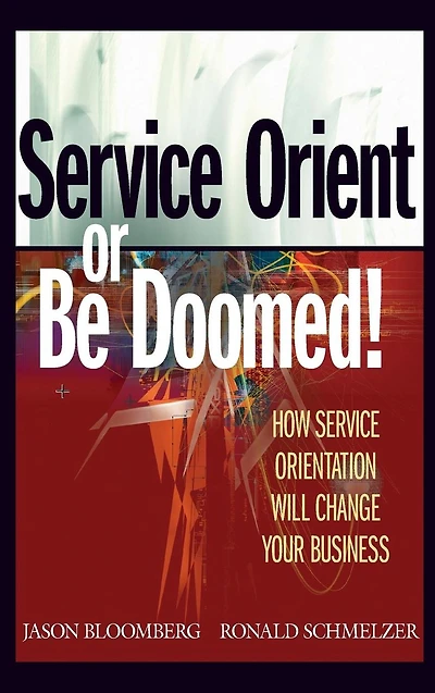 Service Orient or Be Doomed!: How Service Orientation Will Change Your Business