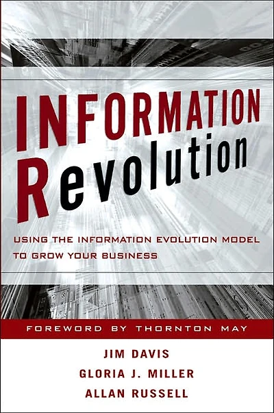 Information Revolution: Using the Information Evolution Model to Grow Your Business