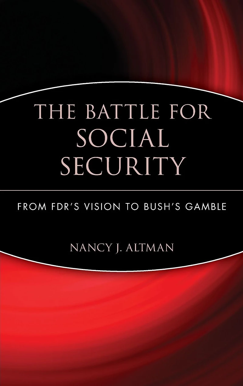 The Battle for Social Security: From FDR's Vision To Bush's Gamble
