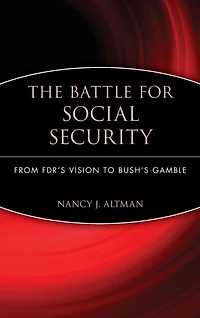 The Battle for Social Security: From FDR's Vision To Bush's Gamble