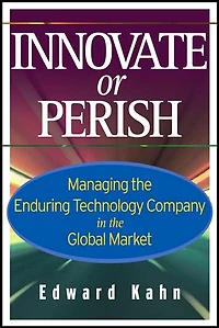 Innovate or Perish: Managing the Enduring Technology Company in the Global Market
