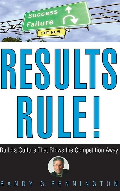 Results Rule!: Build a Culture That Blows the Competition Away