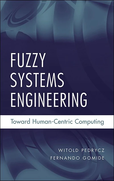 Fuzzy Systems Engineering: Toward Human-Centric Computing