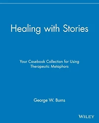 Healing with Stories: Your Casebook Collection for Using Therapeutic Metaphors