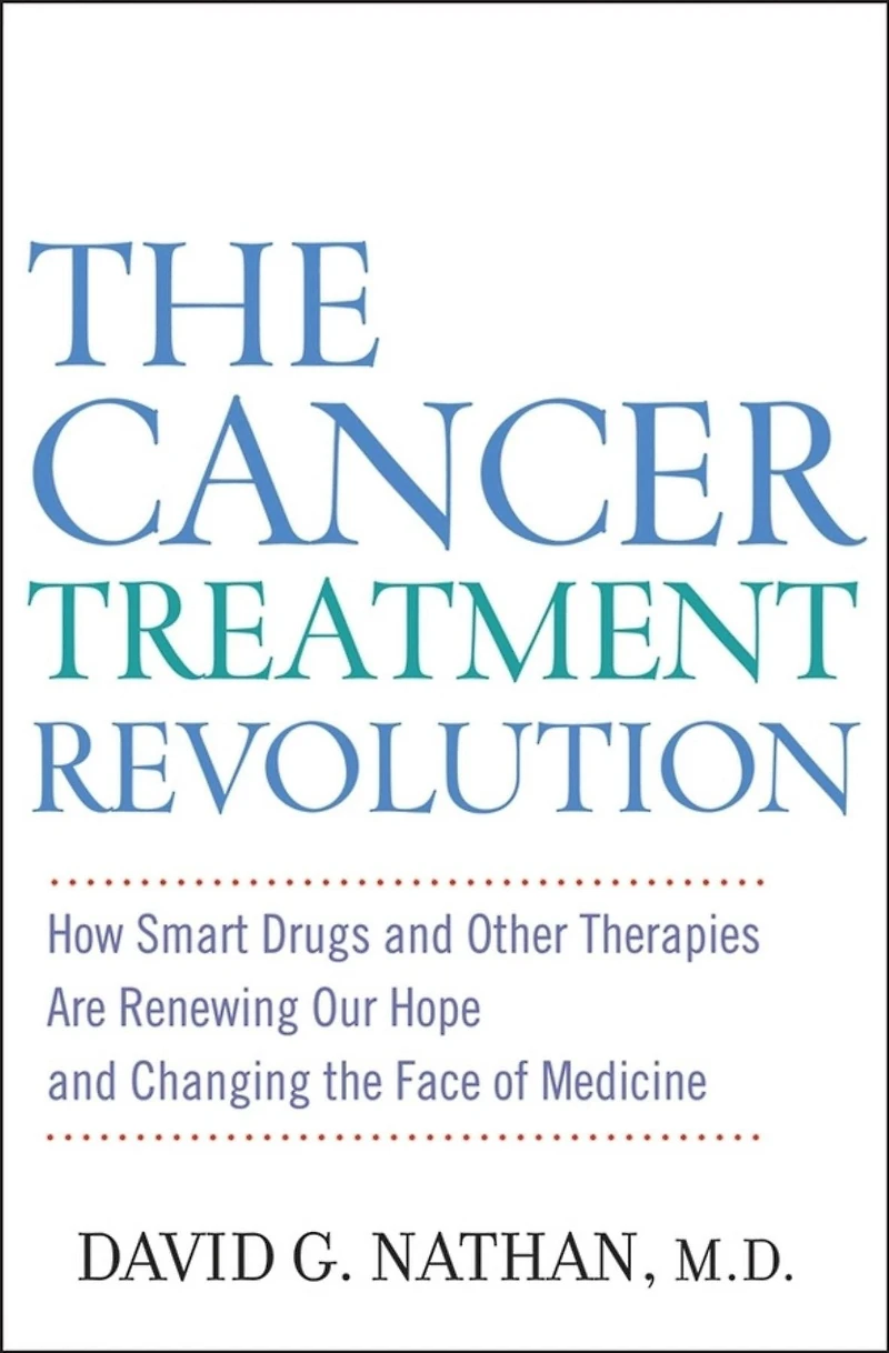the Cancer Treatment Revolution: How Smart Drugs and Other New Therapies are Renewing Our Hope Changing Face of Medicine