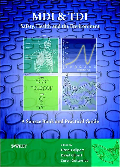 MDI and TDI: Safety, Health and the Environment: A Source Book and Practical Guide