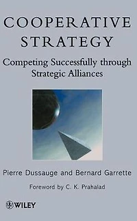 Cooperative Strategy: Competing Successfully Through Strategic Alliances