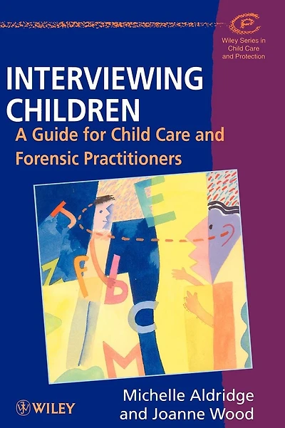 Interviewing Children: A Guide for Child Care and Forensic Practitioners