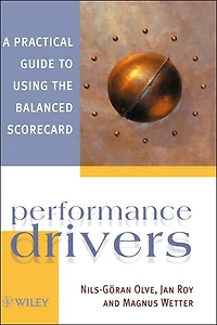 Performance Drivers: A Practical Guide to Using the Balanced Scorecard