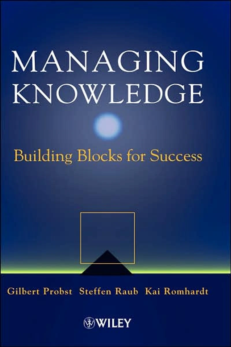 Managing Knowledge: Building Blocks for Success