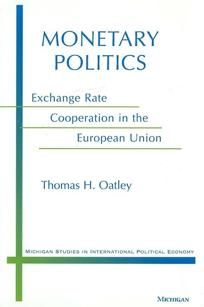 Monetary Politics: Exchange Rate Cooperation in the European Union