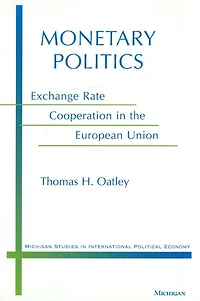 Monetary Politics: Exchange Rate Cooperation in the European Union