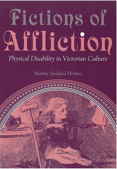 Fictions of Affliction: Physical Disability Victorian Culture
