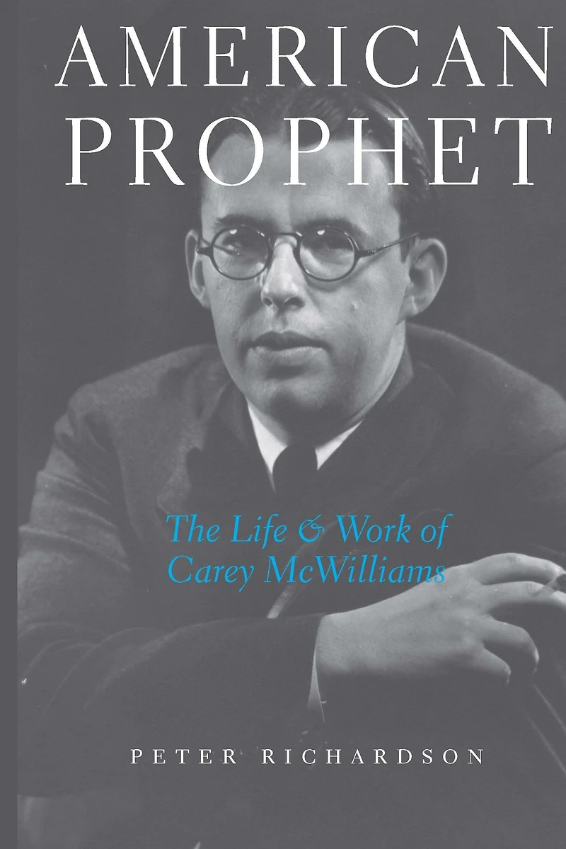 American Prophet: The Life and Work of Carey McWilliams