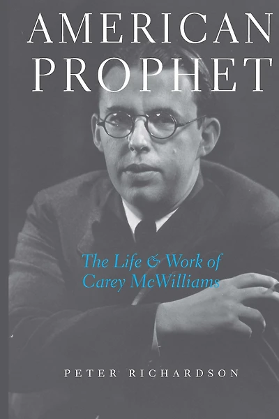 American Prophet: The Life and Work of Carey McWilliams