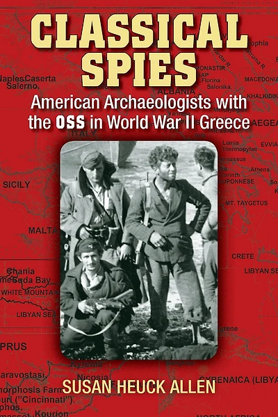Classical Spies: American Archaeologists with the OSS World War II Greece