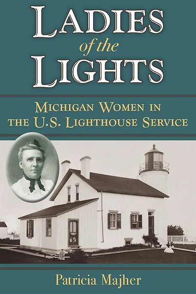 Ladies of the Lights: Michigan Women U.S. Lighthouse Service