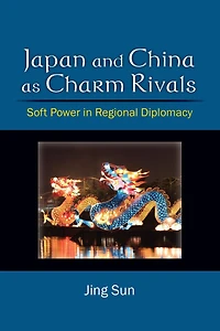 Japan and China as Charm Rivals: Soft Power in Regional Diplomacy