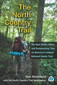 The North Country Trail: Best Walks, Hikes, and Backpacking Trips on America's Longest National Scenic Trail
