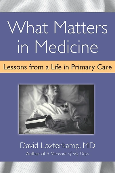 What Matters Medicine: Lessons from a Life Primary Care