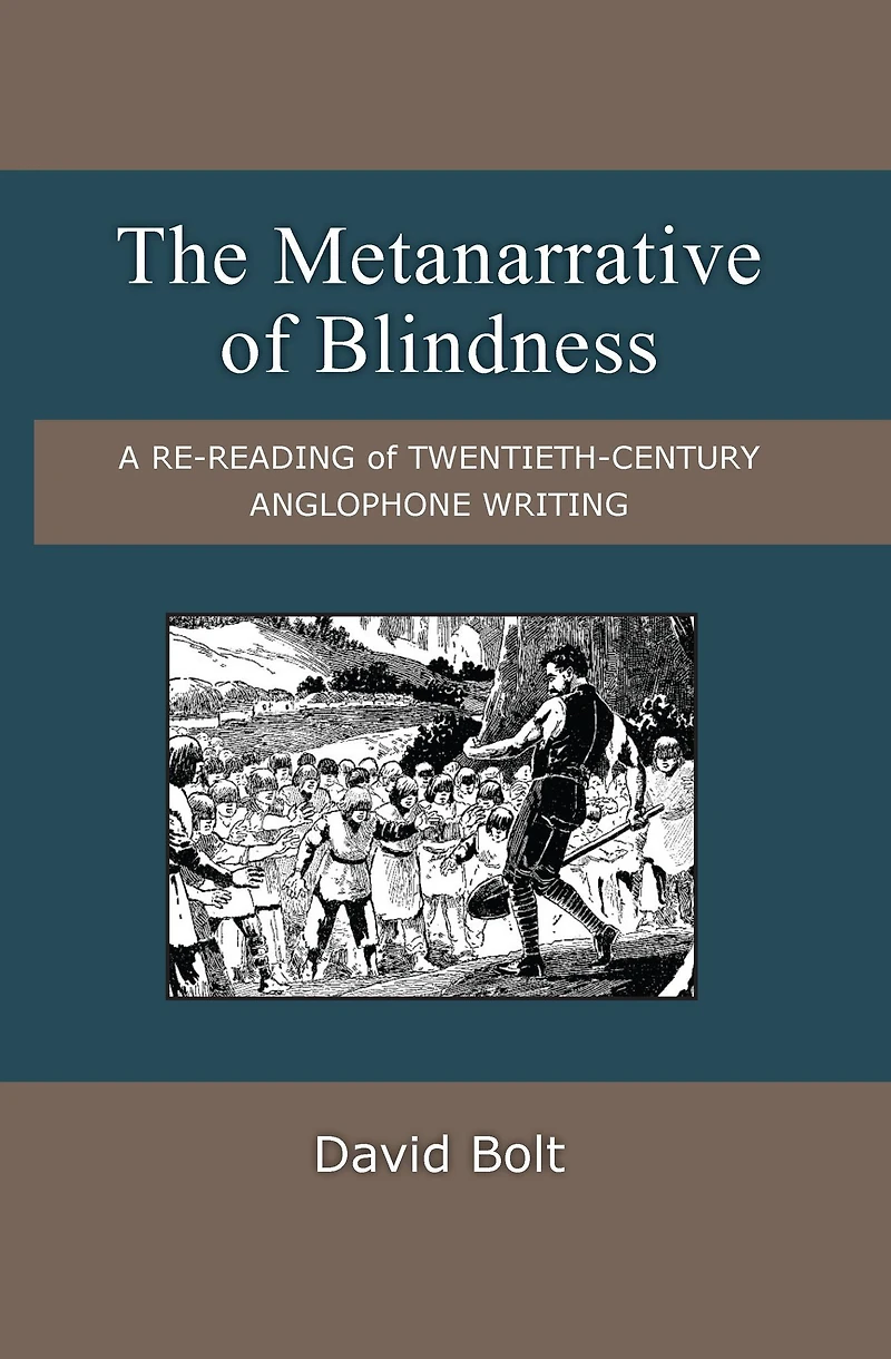 The Metanarrative of Blindness: A Re-reading of Twentieth-Century Anglophone Writing