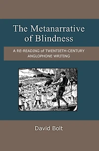 The Metanarrative of Blindness: A Re-reading of Twentieth-Century Anglophone Writing