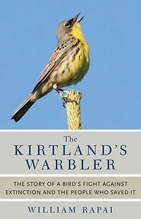 the Kirtland's Warbler: Story of a Bird's Fight Against Extinction and People Who Saved It