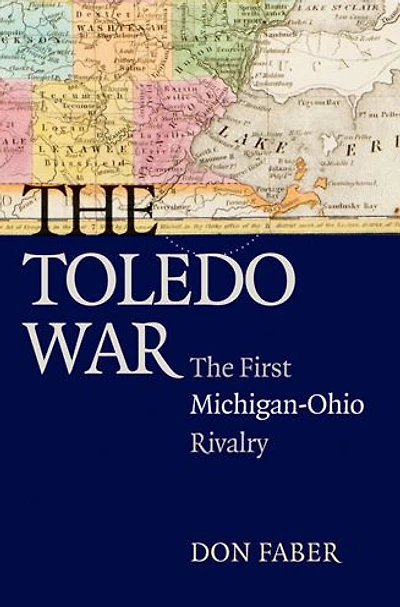 The Toledo War: The First Michigan-Ohio Rivalry