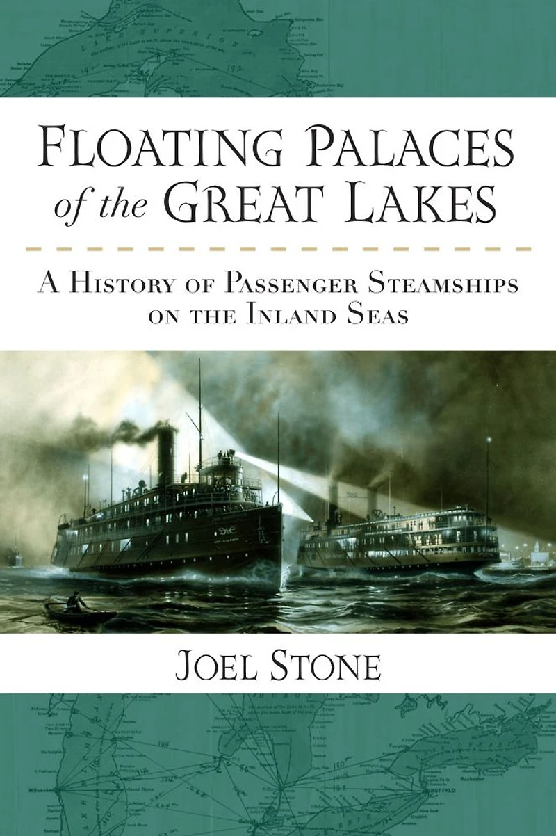 Floating Palaces of the Great Lakes: A History Passenger Steamships on Inland Seas