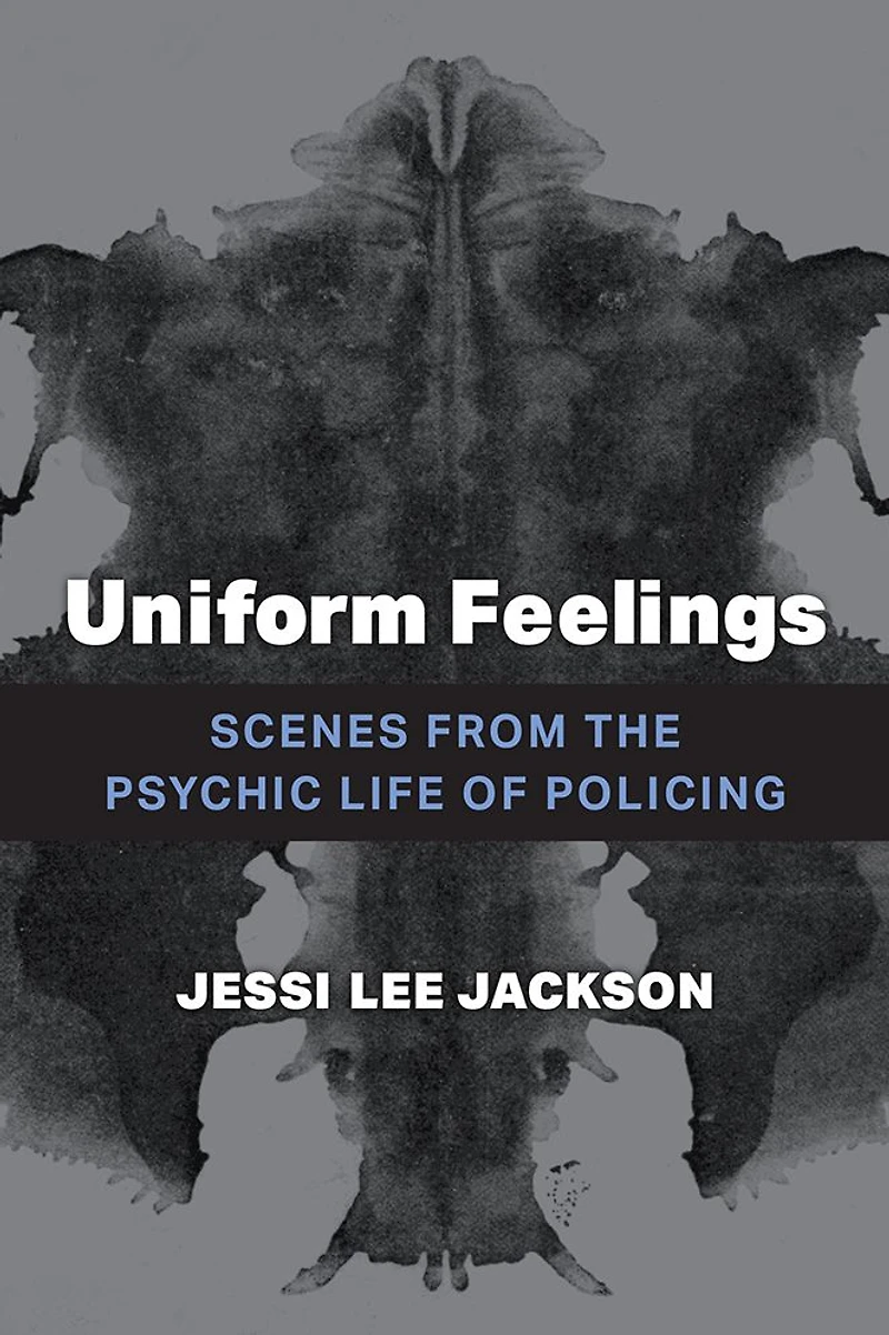Uniform Feelings: Scenes from the Psychic Life of Policing
