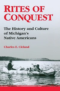 Rites of Conquest: The History and Culture of Michigan's Native Americans