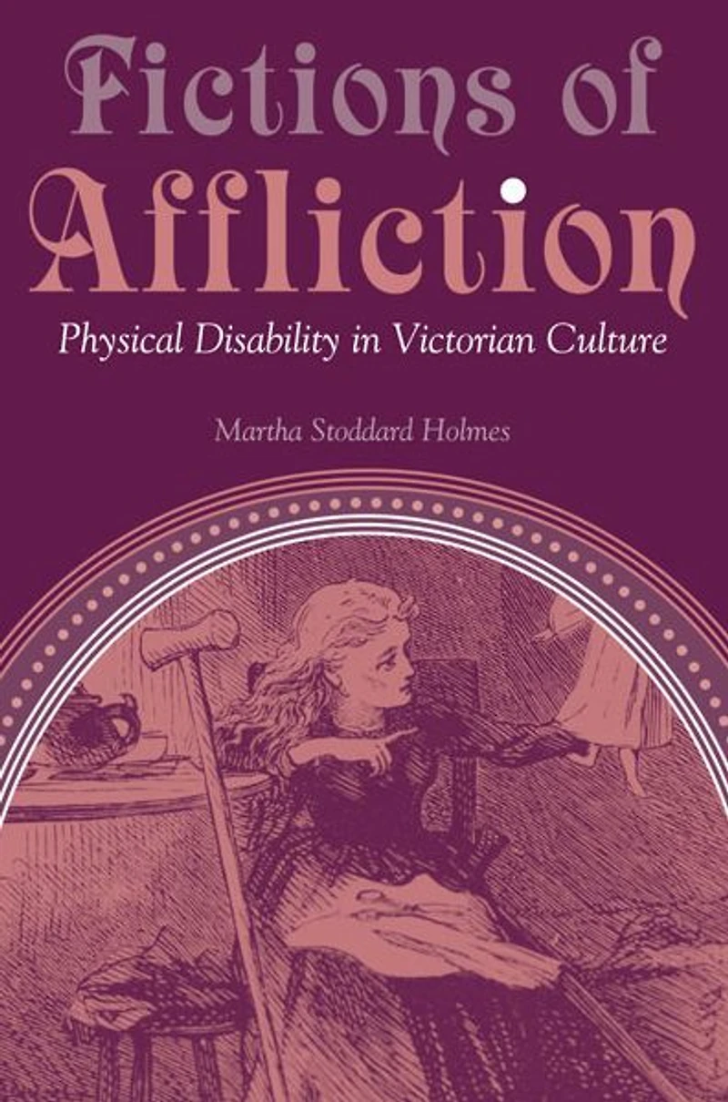 Fictions of Affliction: Physical Disability Victorian Culture