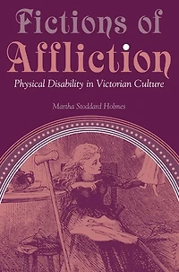 Fictions of Affliction: Physical Disability Victorian Culture