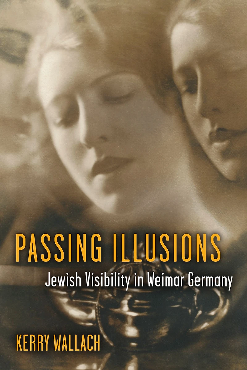 Passing Illusions: Jewish Visibility Weimar Germany