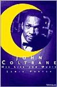 John Coltrane: His Life and Music