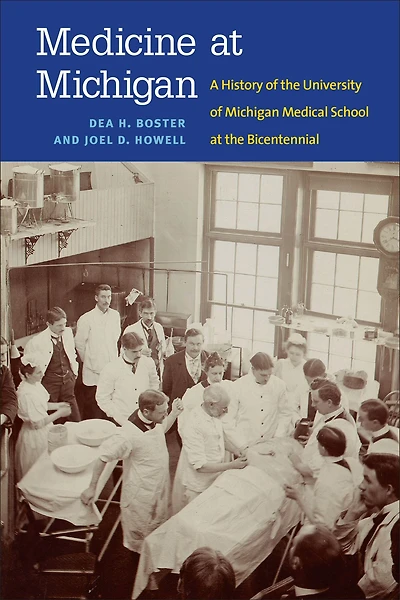 Medicine at Michigan: A History of the University Michigan Medical School Bicentennial