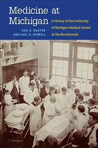 Medicine at Michigan: A History of the University Michigan Medical School Bicentennial