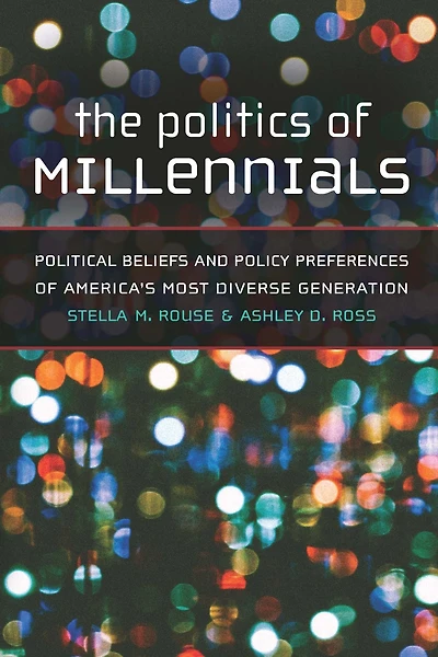 The Politics of Millennials: Political Beliefs and Policy Preferences America's Most Diverse Generation